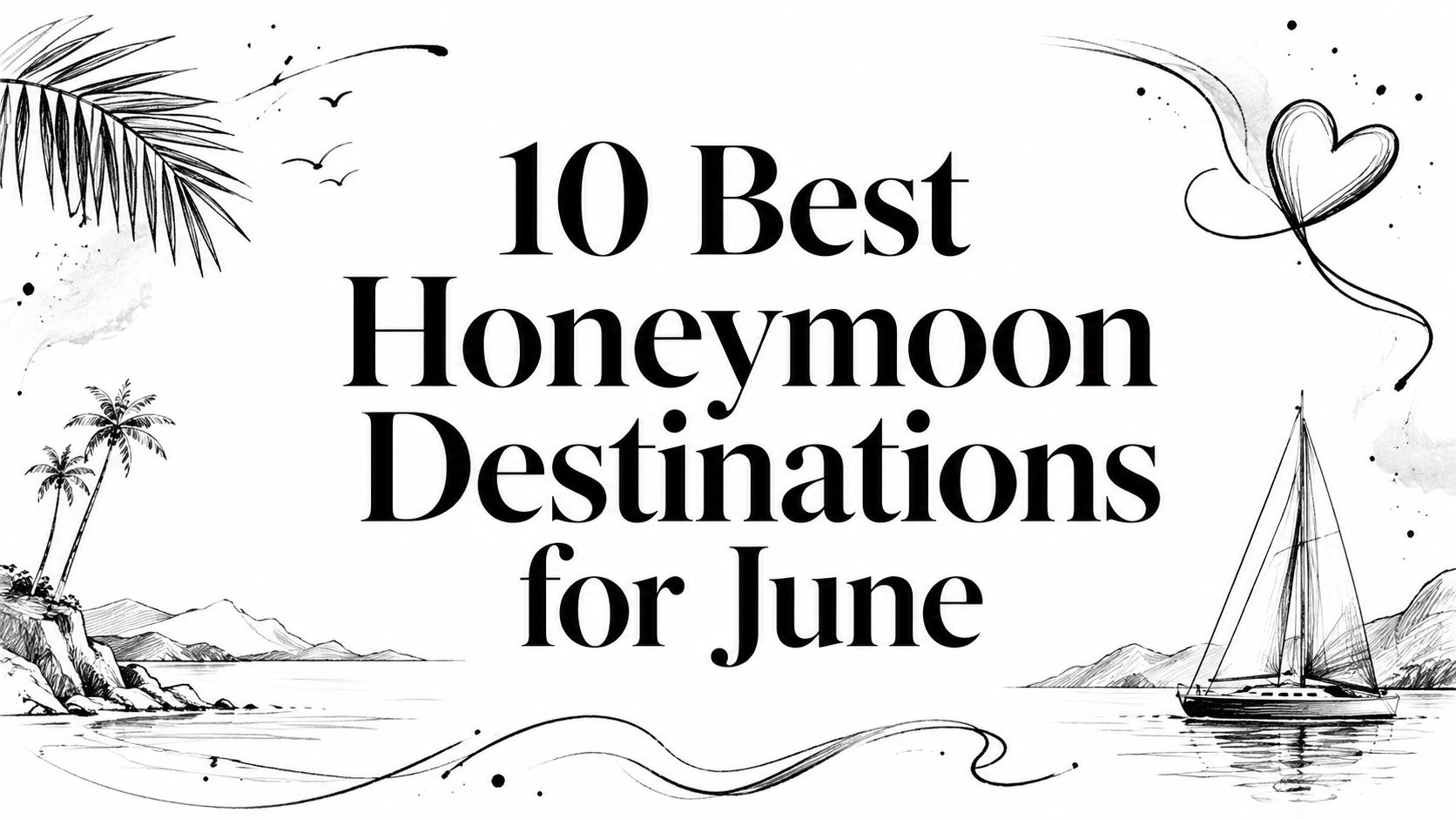 Editorial ink sketch of palms, a sailboat and a heart titled ‘10 Best Honeymoon Destinations for June’ | HauteBlack