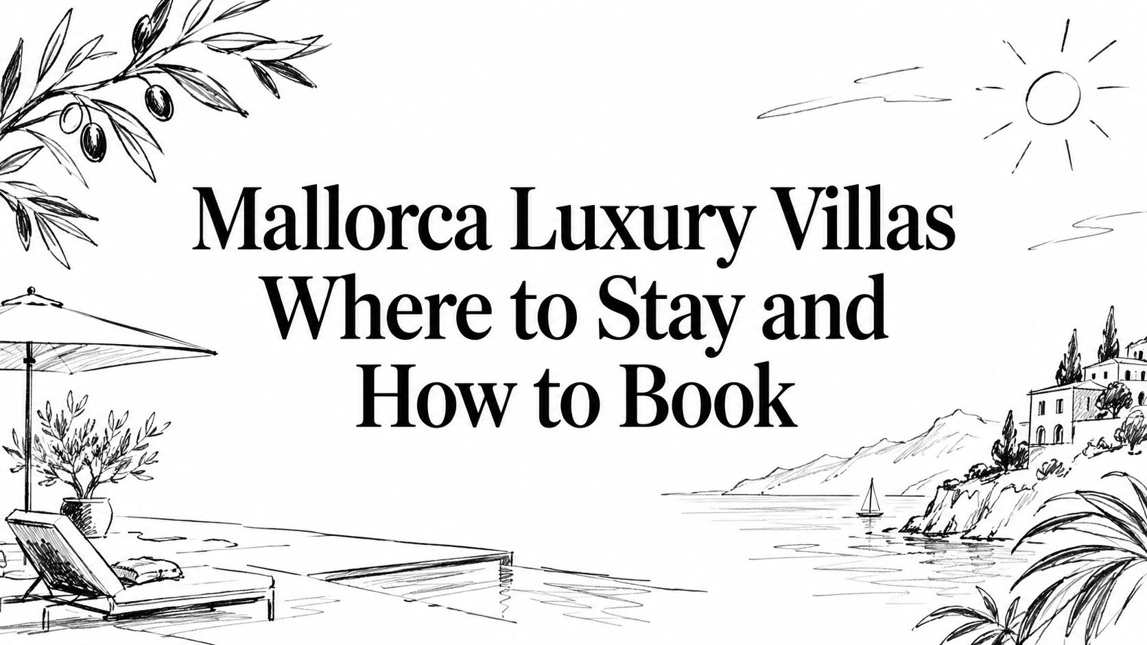 Editorial ink sketch of an olive branch, poolside terrace and coastal villa titled ‘Mallorca Luxury Villas: Where to Stay and How to Book’ | HauteBlack