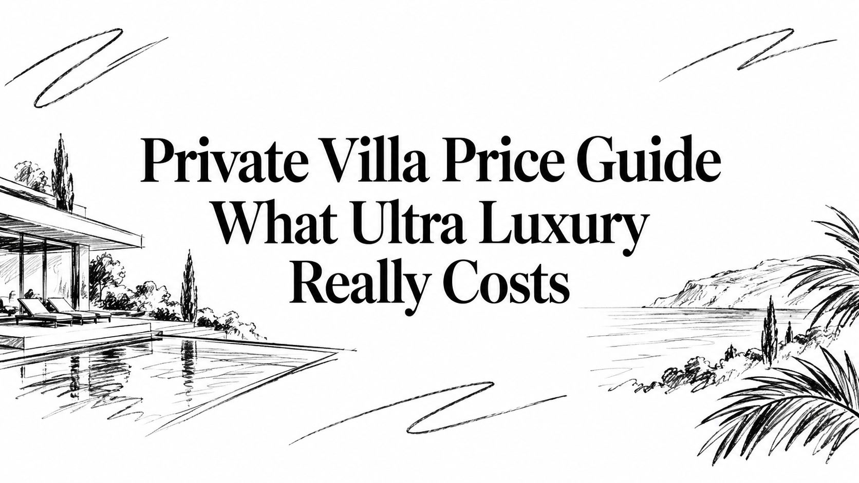 Editorial ink sketch of a clifftop villa, infinity pool, and coastline titled ‘Private Villa Price Guide What Ultra Luxury Really Costs’ | HauteBlack