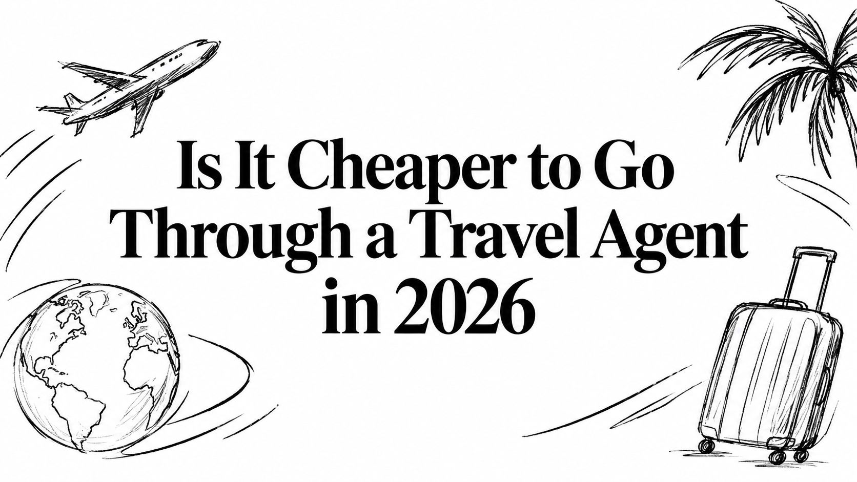 Editorial ink sketch of a traveler weighing booking options titled ‘Is It Cheaper to Go Through a Travel Agent in 2026’ | HauteBlack