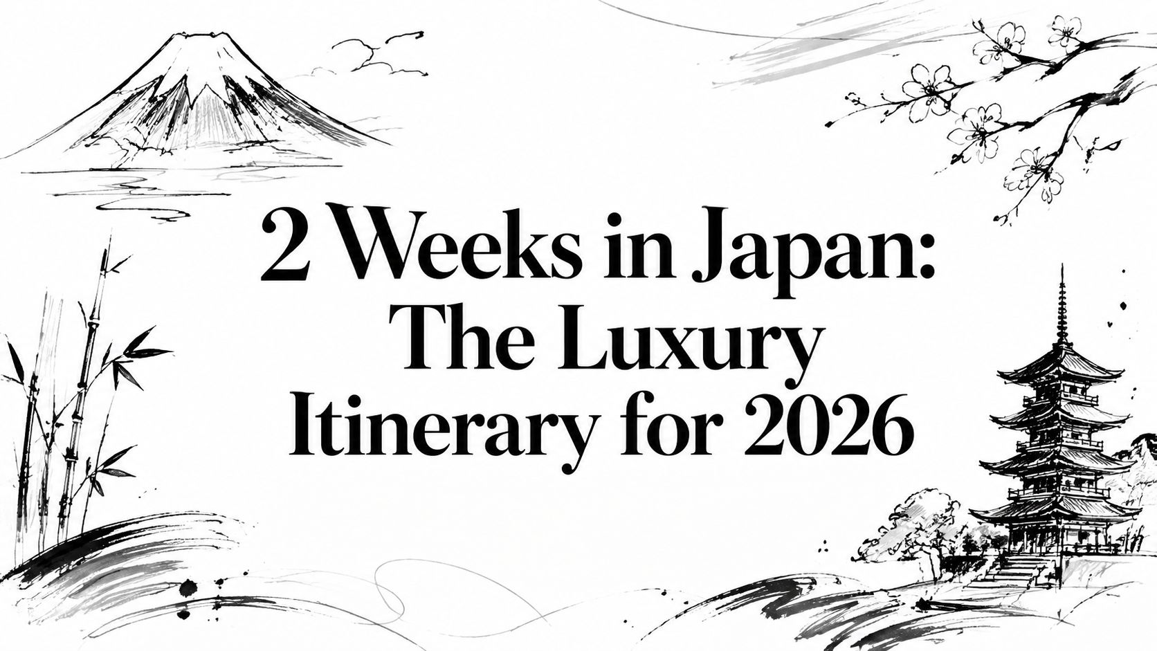 Editorial sketch titled ‘2 Weeks in Japan: The Luxury Itinerary for 2026’ with Mount Fuji, bamboo, cherry blossom, and a pagoda | HauteBlack