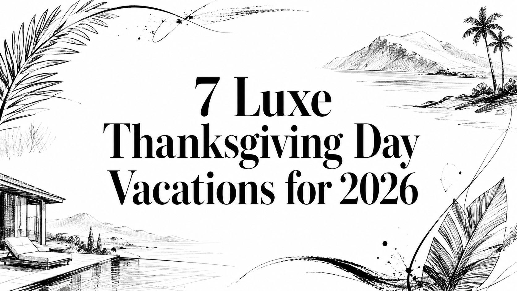 7 Luxe Thanksgiving Day Vacations for 2026 editorial cover with palms, mountains, and infinity pool illustration | HauteBlack