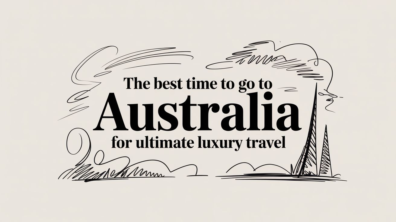 The best time to go to Australia for ultimate luxury travel — illustrated typographic hero
