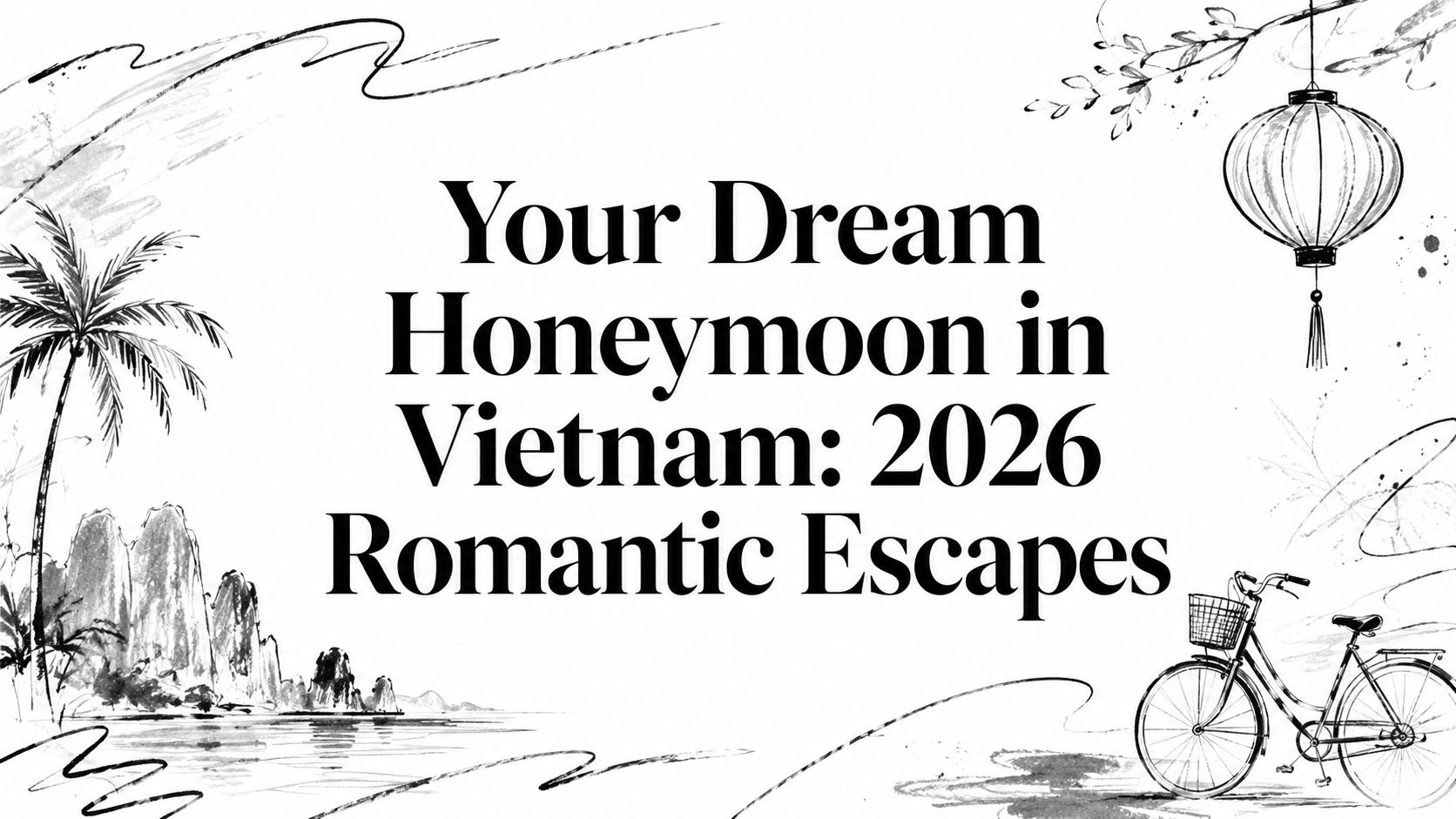 Illustrated editorial cover for Your Dream Honeymoon in Vietnam: 2026 Romantic Escapes with palms, karst mountains, a lantern, and a bicycle | HauteBlack