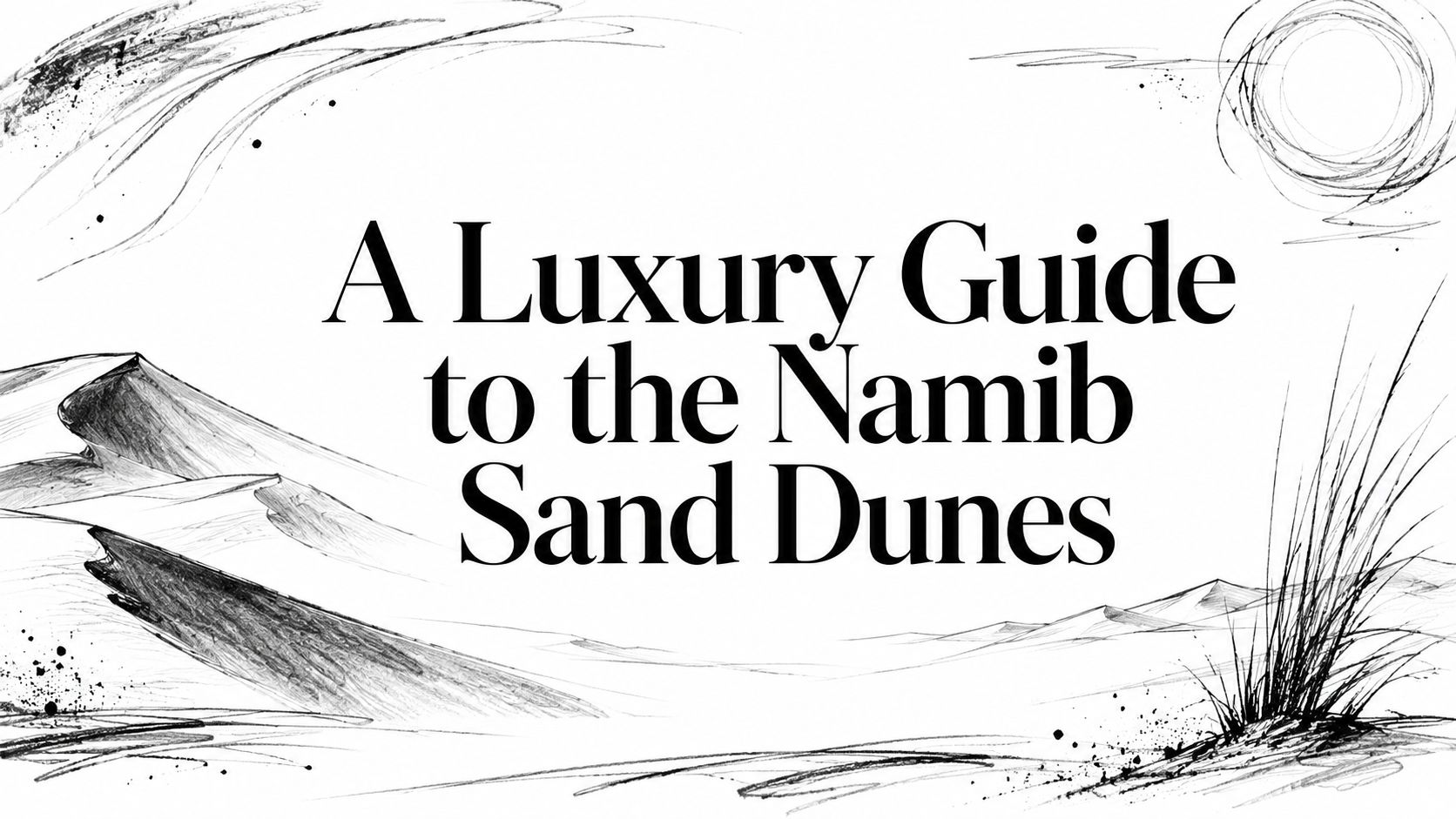 Editorial illustration with the title 'A Luxury Guide to the Namib Sand Dunes'