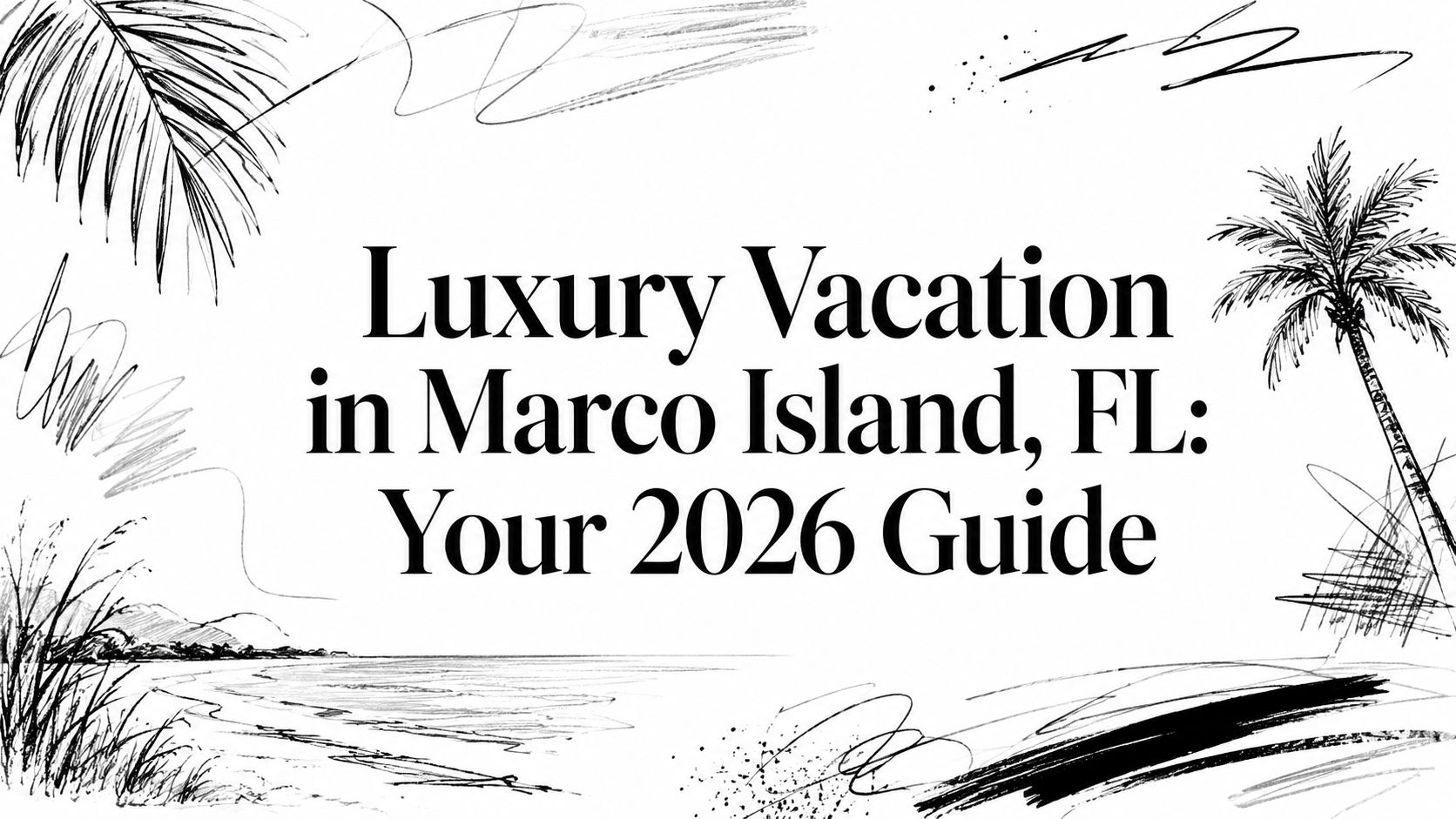 Editorial sketch of Marco Island, FL beach, palms, and coastline for luxury vacation 2026 guide | HauteBlack