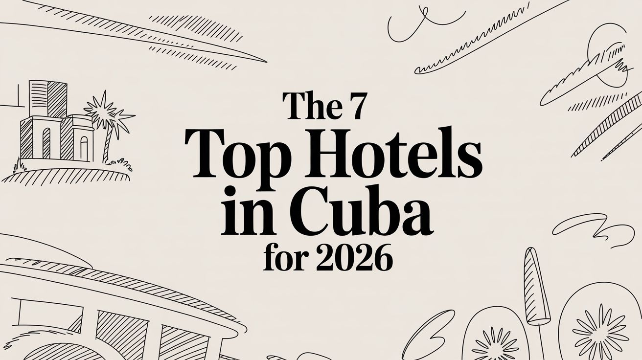 The 7 Top Hotels in Cuba for 2026 — editorial cover | HauteBlack
