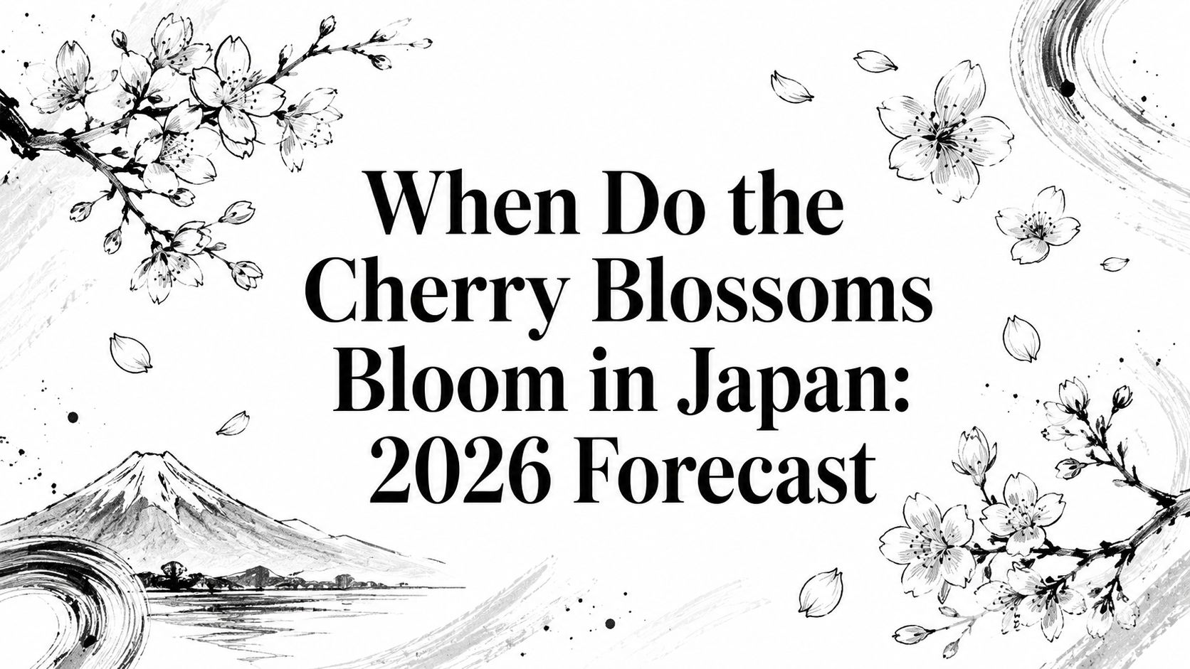 When Do the Cherry Blossoms Bloom in Japan: 2026 Forecast editorial cover with hand-drawn cherry blossoms and Mount Fuji ink illustration | HauteBlack